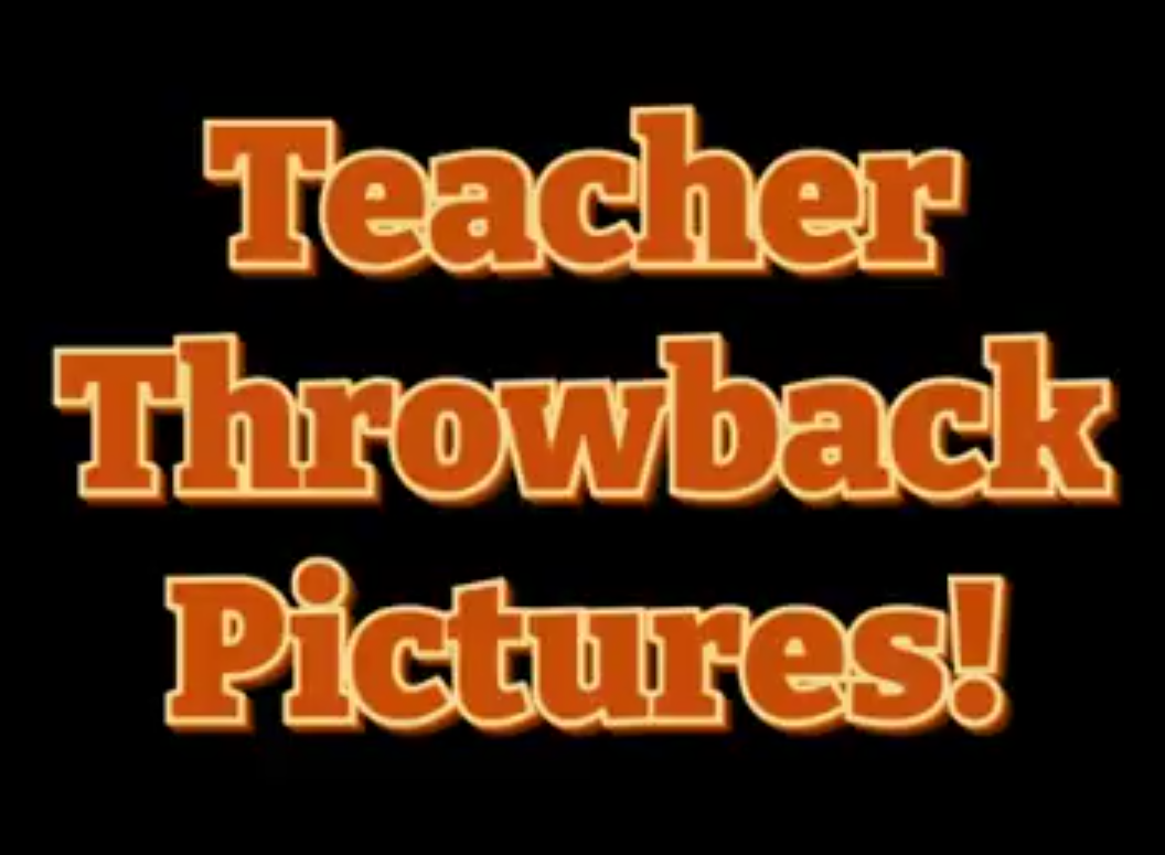 Teacher Throwback Pictures!