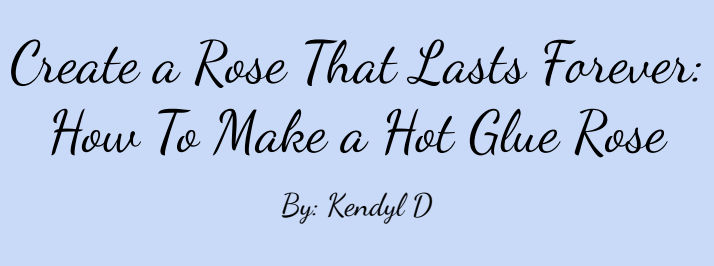 Create a Rose That Lasts Forever: How To Make a Hot Glue Rose