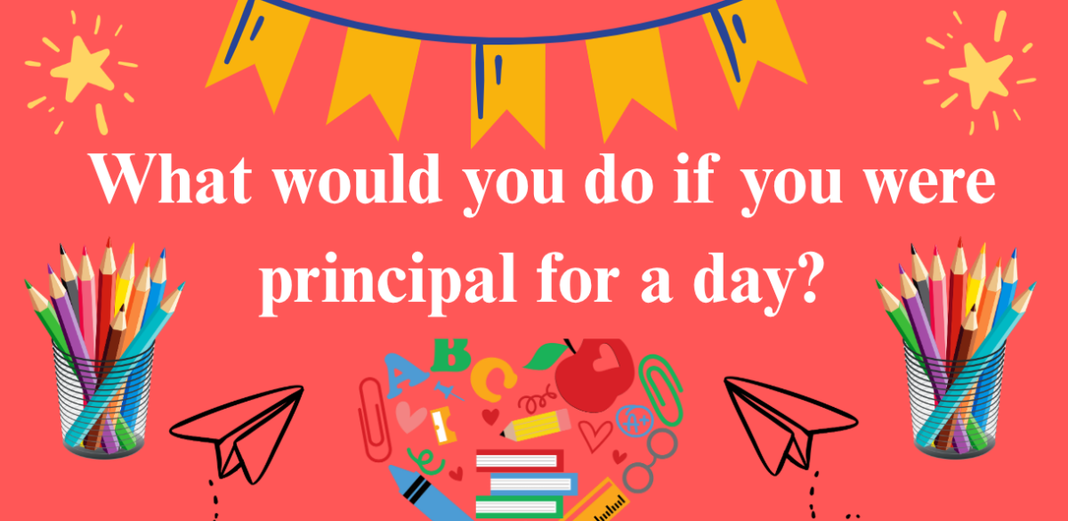 What would you do if you were Principal for a Day?